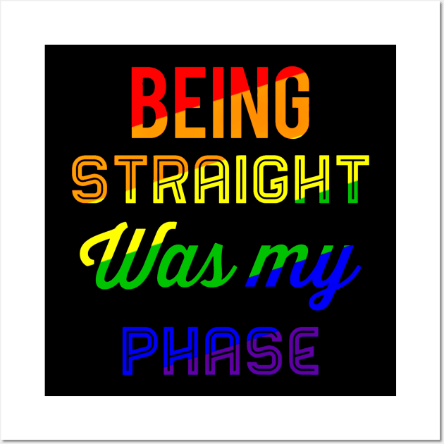 Being Straight Was My Phase Wall Art by BigTexFunkadelic